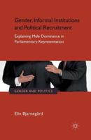 Gender, Informal Institutions and Political Recruitment: Explaining Male Dominance in Parliamentary Representation 1349350370 Book Cover