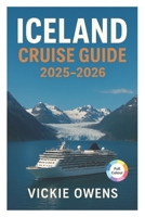ICELAND CRUISE GUIDE 2025-2026: Reykjavík, Akureyri, Ísafjörður, Seyðisfjörður, Grundarfjörður with Cruise Lines, Ports of Call, Excursions, ... Insider Advice (VACATION COMPANION 2025-2026) B0FPC6W4KQ Book Cover