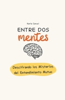 Entre dos mentes, descifrando los misterios del entendimiento mutuo (Psicología Y Relaciones) (Spanish Edition) B0CTWLSLP7 Book Cover