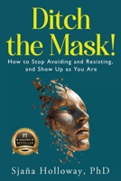 Ditch the Mask! : How to Stop Avoiding and Resisting, and Show up As You Are 1956837868 Book Cover