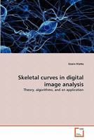 Skeletal curves in digital image analysis: Theory, algorithms, and an application 3639288572 Book Cover