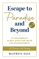 Escape To Paradise and Beyond: An Englishman's Global Quest For Truth And Enlightenment B0B7XF3D2X Book Cover