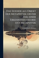 Das Seiende als Objekt der Metaphysik; erster Teil einer Erkenntnistheorie der Metaphysik 1175774863 Book Cover