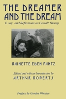 The Dreamer and the Dream: Essays and Reflections on Gestalt Therapy 0881632996 Book Cover