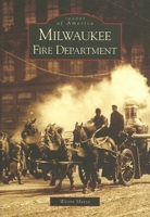 Milwaukee Fire Department (Images of America: Wisconsin) 073853434X Book Cover