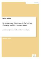 Strategies And Structure Of The Luxury Clothing And Accessories Sector: A Critical Analysis Based On Porter's Five Forces Model 3838669673 Book Cover