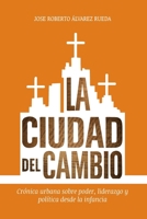 La Ciudad del Cambio: Crónica urbana sobre poder, liderazgo y política desde la infancia (Spanish Edition) B0GNCGYYRZ Book Cover