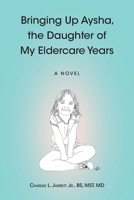 Bringing Up Aysha, the Daughter of My Eldercare Years B0G6NNPJFV Book Cover