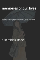 Memories of Our Lives: Poems on Life, Remembrance, and Renewal B0G488TCB7 Book Cover