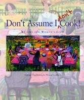 Don't Assume I Don't Cook!: Recipes for Women's Lives 0963856340 Book Cover