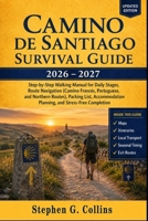 Camino De Santiago 2026-2027 Survival Guide: Step-by-Step Walking Manual for Daily Stages, Route Navigation (Camino Francés, Portuguese, and Northern ... Planning, and Stress-Free Completion B0H45CYF93 Book Cover