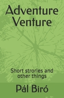 Adventure Venture: Short strories and other things B0FMPV421K Book Cover