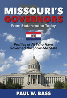 Missouri's Governors from Statehood to Today: Profiles of All Who Have Governed the Show-Me State 1956027785 Book Cover