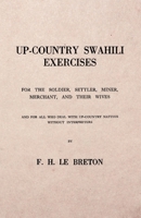 Up-Country Swahili - For the Soldier, Settler, Miner, Merchant, and Their Wives - And for all who Deal with Up-Country Natives Without Interpreters 1528706161 Book Cover