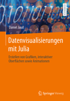 Datenvisualisierungen mit Julia: Erstellen von Grafiken, interaktiver Oberflächen sowie Animationen 3662681544 Book Cover