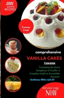 COMPREHENSIVE VANILLA CAKES COOKBOOK: "Satisfy Your Sweet Tooth with a World of Vanilla Delights: The Comprehensive Vanilla Cakes Cookbook" B0CMMFKKYY Book Cover