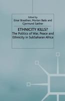 Ethnicity Kills? The Politics of War, Peace and Ethnicity in SubSaharan Africa (International Political Economy)