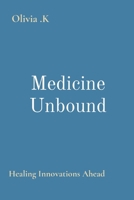 Medicine Unbound: Healing Innovations Ahead 9701961110 Book Cover