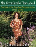 Mrs. Greenthumbs Plows Ahead: Five Steps to the Drop-Dead Gorgeous Garden of Your Dreams 0609802658 Book Cover