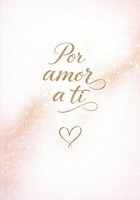 Por amor a ti: Un regalo lleno de palabras sinceras para tu pareja (Spanish Edition) B0GB6M2KST Book Cover