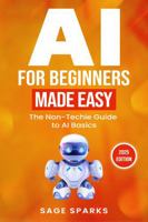 AI For Beginners Made Easy: The Non-Techie Guide to AI Basics B0FBRL3K97 Book Cover