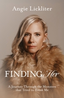Finding Her : A Journey Through the Monsters That Tried to Break Me 1959955624 Book Cover