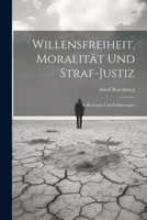 Willensfreiheit, Moralität Und Straf-Justiz: Reflexionen Und Erfahrungen 1022538454 Book Cover