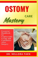 OSTOMY CARE MASTERY: Essential Handbook for Comfortable Living and Confidence After Surgery B0FJ2FBKRL Book Cover