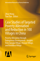 Case Studies of Targeted Poverty Alleviation and Reduction in 100 Villages in China: Poverty Alleviation through Endogenous Development - Insights ... (International Research on Poverty Reduction) 9819510988 Book Cover