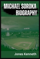 Michael Soroka Biography B0DRNKWCXY Book Cover