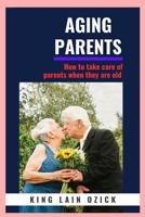 Aging Parents:: How to take care for parents when they are old B0C9244P9B Book Cover
