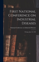 First National Conference on Industrial Diseases: Chicago, June 10, 1910 1017328161 Book Cover