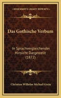 Das Gothische Verbum: In Sprachvergleichender Hinsicht Dargestellt (1872) 1167429753 Book Cover