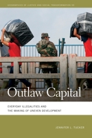 Outlaw Capital: Everyday Illegalities and the Making of Uneven Development 0820364487 Book Cover