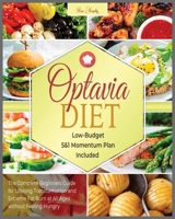 Optavia Diet: The Complete Beginners Guide for Lifelong Transformation and Extreme Fat Burn at All Ages without Feeling Hungry - Low-Budget 5&1 Momentum Plan Included 1801186774 Book Cover