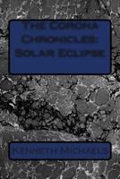 The Corona Chronicles: Solar Eclipse 1494332574 Book Cover
