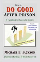How to Do Good After Prison : A Handbook for the "Committed Man" 0970743602 Book Cover