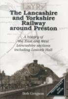 The Lancashire and Yorkshire Railway Around Preston: A History of the East and West Lancashire Sections Including Lostock Hall 0956518451 Book Cover