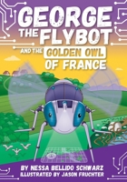 Chapter Book George the Flybot and the Golden Owl of France 1503772268 Book Cover
