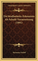 Die Strafbarkeits-Erkenntnis Als Schuld-Voraussetzung (1891) 1270798995 Book Cover