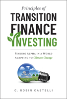 Principles of Transition Finance Investing: Systematic Portfolio Building in The Era of Climate Change 1394351739 Book Cover