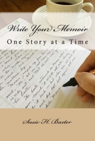 Write Your Memoir: One Story at a Time 0998082805 Book Cover