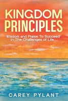 Kingdom Principles: Wisdom and Praise To Succeed In The Challenges of Life B0FGY74KR5 Book Cover