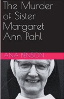 The Murder of Sister Margaret Ann Pahl B0CVTPLL9Y Book Cover