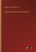 London Government, How to Reform it 3385414601 Book Cover
