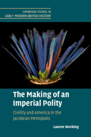The Making of an Imperial Polity: Civility and America in the Jacobean Metropolis 1108494064 Book Cover