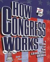 How Congress Works: A Look at the Legislative Branch (How Government Works) 0822513471 Book Cover