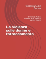 La violenza sulle donne e l'attaccamento: L''Intimate Partner Violence B09ZCX7LYD Book Cover