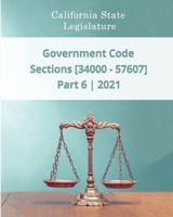 Government Code 2021 | Part 6 | Sections [34000 - 57607] B08YQFWJ69 Book Cover