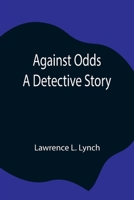 Against Odds: A Detective Story 1515022579 Book Cover